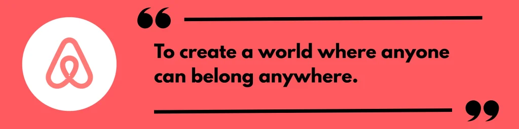 To create a world where anyone can belong anywhere.