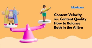 Content Velocity vs. Content Quality: How to Balance Both in the AI Era