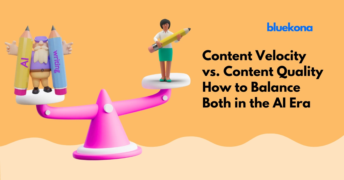 Content Velocity vs. Content Quality: How to Balance Both in the AI Era