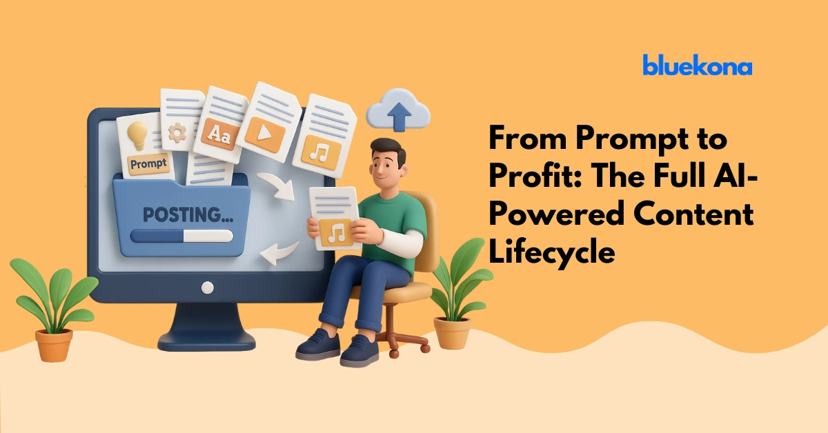 From Prompt to Profit The Full AI-Powered Content Lifecycle