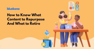 How to Know What Content to Repurpose And What to Retire