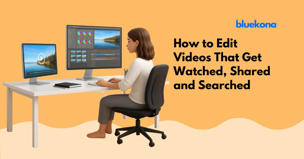 How to Edit Videos That Get Watched, Shared and Searched in 2026